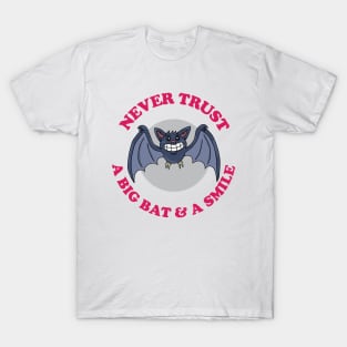 Never Trust A Big Bat And A Smile T-Shirt